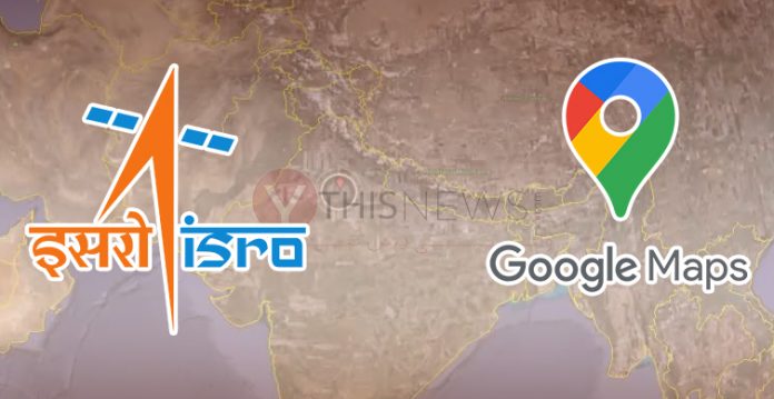 Isro To Take On Google Maps Signs Mou With Indian Company To Offer India’s Own Maps And Location Services